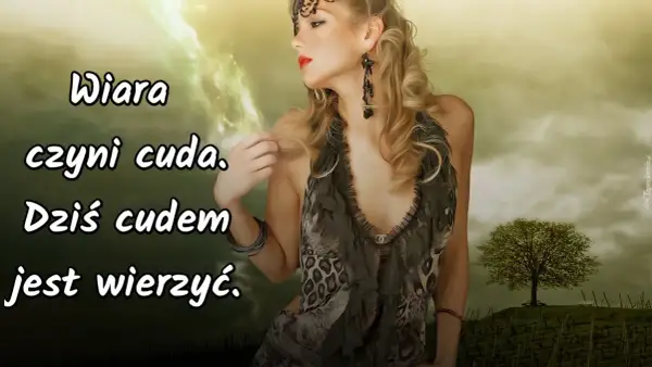Wiara czyni cuda - co to znaczy i jak wpływa na nasze życie