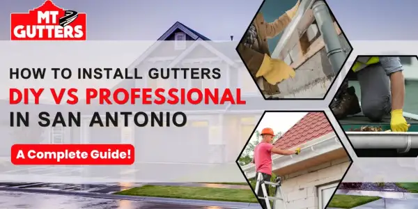 DIY vs. professional aluminum gutter installation in San Antonio. A guide to gutter work.