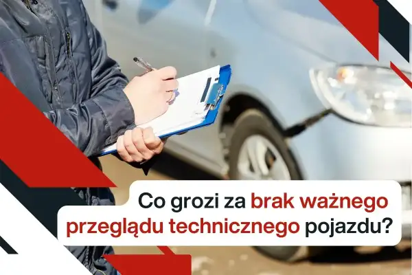 Osoba z notatnikiem przy samochodzie, tekst: "Co grozi za brak ważnego przeglądu technicznego pojazdu?".