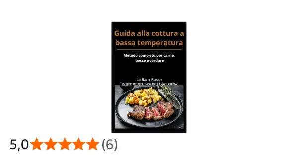 Guida alla cottura a bassa temperatura: un metodo completo per carne, pesce e verdure con tecniche, tempi e ricette per risultati perfetti.