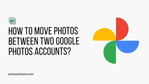 Learn how to move pictures to Google Photos between two accounts. The image shows the Google Photos logo and text asking "HOW TO MOVE PHOTOS BETWEEN TWO GOOGLE PHOTOS ACCOUNTS?".