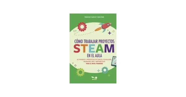 Libro "Cómo trabajar proyectos STEAM en el aula", con un cohete, engranajes y un móvil. Ideal para actividades de ciencia, tecnología, ingeniería, arte y matemáticas.