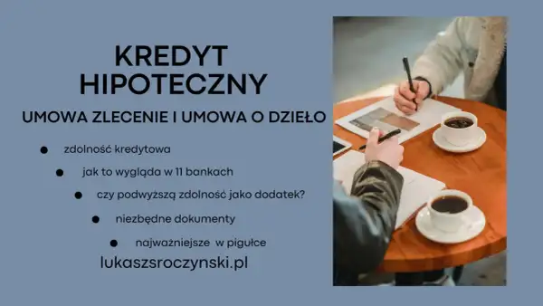 Kredyt hipoteczny a umowa zlecenie: zdolność kredytowa, dokumenty i jak to wygląda w bankach. Wszystko w pigułce na lukaszsroczynski.pl.
