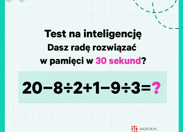 Test inteligencji: czy rozwiążesz w pamięci te zagadki matematyczne w 30 sekund? 20-8÷2+1-9÷3=?