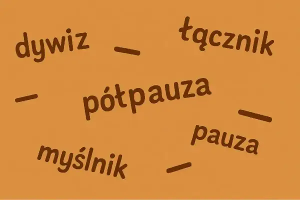 Napisy: dywiz, łącznik, myślunik, półpauza, pauza. Półpauza jest jednym z elementów interpunkcyjnych.