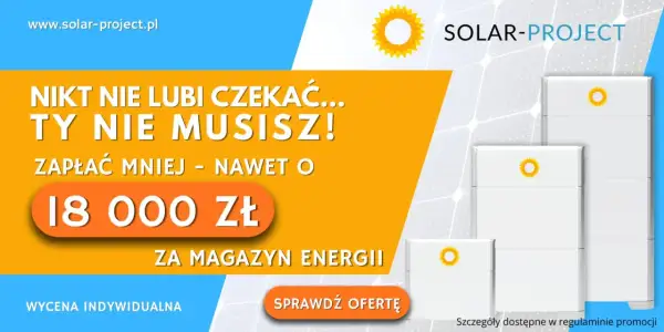 Magazyn energii Solar-Project: zapłać mniej, nawet o 18 000 zł. To Twój dodatek do prądu, który się opłaca!