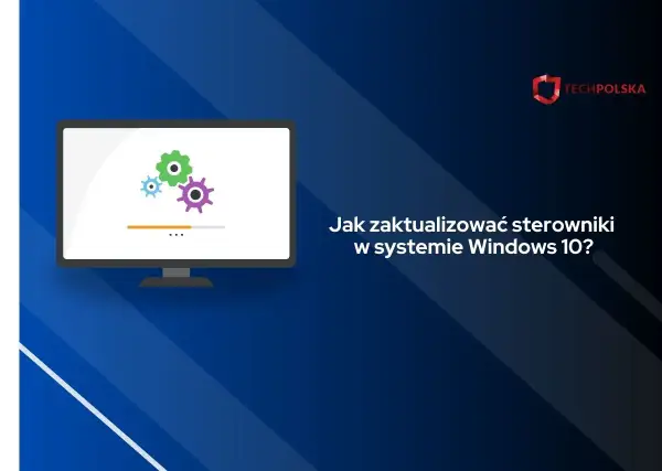 Grafika przedstawia monitor z ikonami kół zębatych i paskiem postępu, z tekstem "Jak zaktualizować sterowniki w systemie Windows 10?".