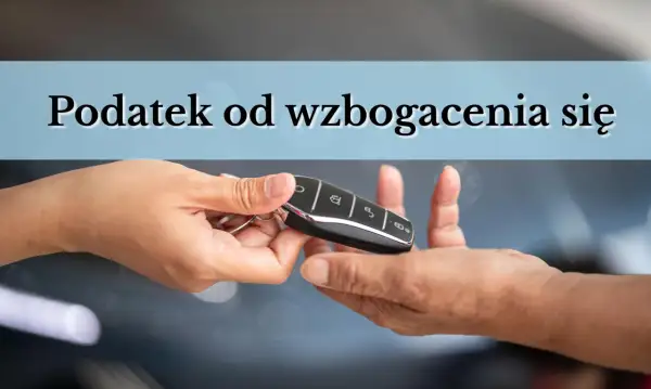 Przekazanie kluczyków do auta. Czy to początek drogi do zapłaty podatku od wzbogacenia się?