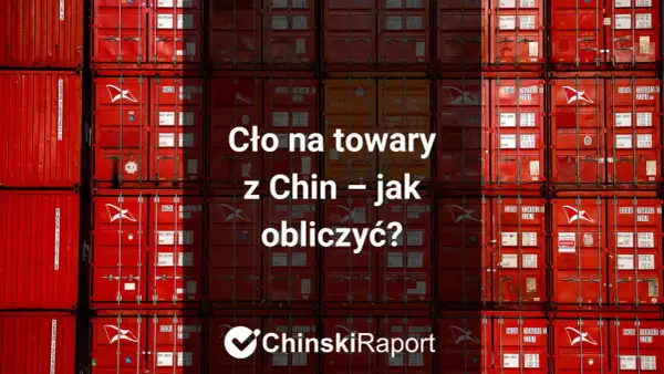 Cło na towary z Chin – jak obliczyć? Stosy czerwonych kontenerów morskich, symbol transportu.