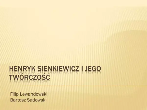 Prezentacja o Henryku Sienkiewiczu i jego twórczości. Filip Lewandowski, Bartosz Sadowski.
