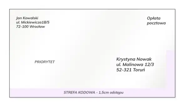 Jan Kowalski, ul. Mickiewicza 1B/5, 72-100 Wrocław. Krystyna Nowak, ul. Malinowa 12/3, 52-321 Toruń. To jest adres pocztowy.