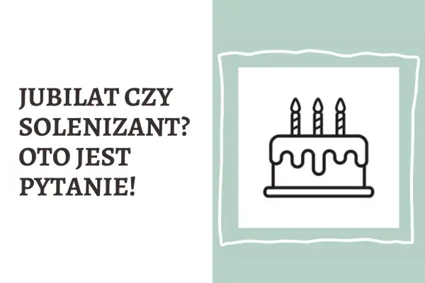 Grafika z tortem i napisem "Jubilat czy solenizant? Oto jest pytanie!".