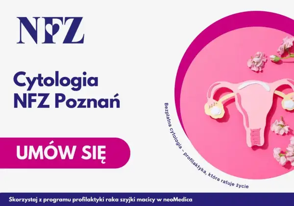 Cytologia NFZ Poznań. Dowiedz się, ile się czeka na wynik cytologii. Bezpłatna profilaktyka ratująca życie.
