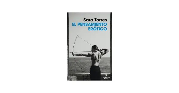 Lo que hay Sara Torres: portada del libro "El pensamiento erótico" con una mujer tensando un arco.