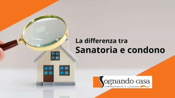 Lente d'ingrandimento su una casa, con testo che spiega la differenza tra sanatoria e condono.