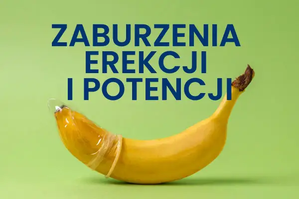 Banan w prezerwatywie symbolizuje problemy z tym, jak staje penis. Napis: "Zaburzenia erekcji i potencji".