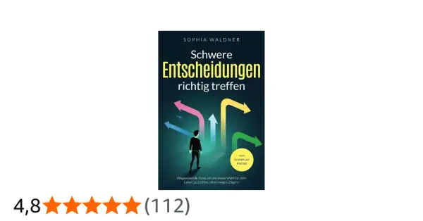 Buchcover: Mann steht an Weggabelung mit bunten Pfeilen. Hilft, schwere Entscheidungen richtig treffen.