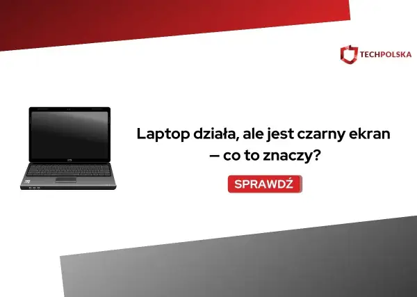 Laptop działa, ale jest czarny ekran. Co to znaczy? Sprawdź, dlaczego Twój sprzęt może mieć problem z wyświetlaniem obrazu.
