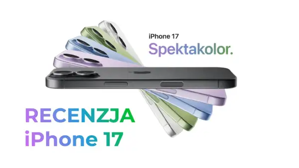 Recenzja iPhone 17. Spektakularne kolory nowych modeli iPhone 17.
