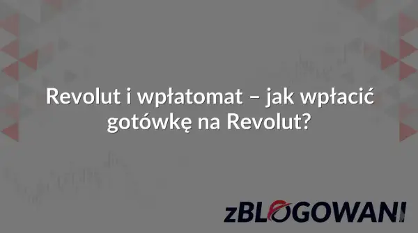 Revolut i wpłatomat – jak wpłacić gotówkę na Revolut? Dowiedz się, jak szybko i wygodnie zasilić konto.