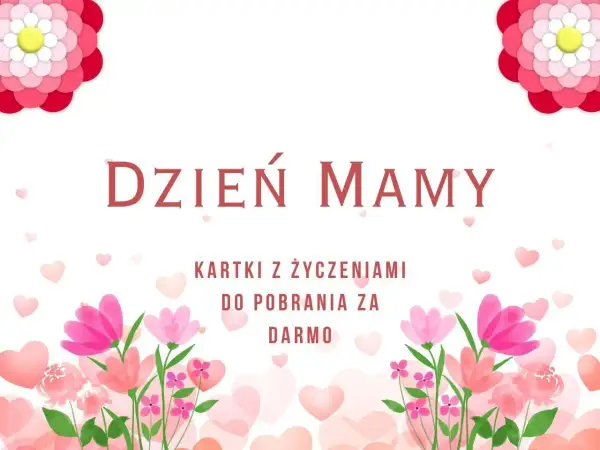 Piękne kartki z życzeniami na Dzień Mamy do pobrania za darmo. Kwiaty i serca tworzą radosną oprawę.