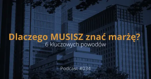 Dlaczego MUSISZ znać marżę? 6 kluczowych powodów. Podcast #034.