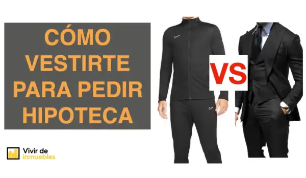 Cómo vestirte para pedir una hipoteca: chándal vs traje. Considera los requisitos para pedir una hipoteca.