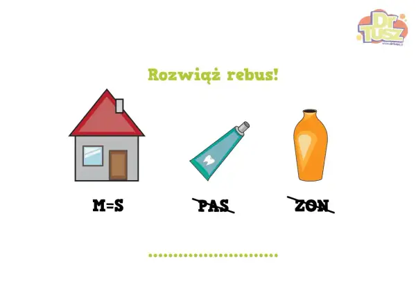 Rozwiąż rebus dla 7 latka: dom (M=S) + pasta do zębów (PAS) + wazon (ZON).