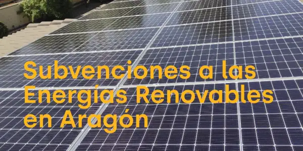 Paneles solares en Aragón. Información sobre ayudas para autoconsumo y energías renovables.