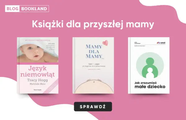 Książki dla przyszłej mamy: "Język niemowląt", "Mamy dla mamy" i "Jak zrozumieć małe dziecko".