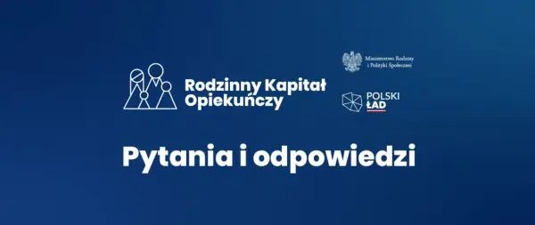Rodzinny kapitał opiekuńczy: pytania i odpowiedzi. Logo Ministerstwa Rodziny i Polityki Społecznej oraz Polskiego Ładu.