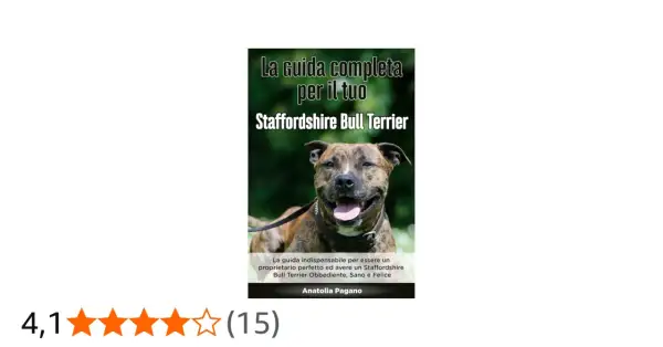 Un sorridente terrier Staffordshire Bull con la lingua fuori, copertina di un libro sulla guida completa per il tuo Staffordshire Bull Terrier.