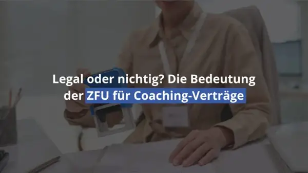 Eine Person siegelt ein Dokument. Der Text lautet: "Legal oder nichtig? Die Bedeutung der ZFU für Coaching-Verträge". Die ZFU-Zertifizierung und Anerkennung sind hierbei zentral.