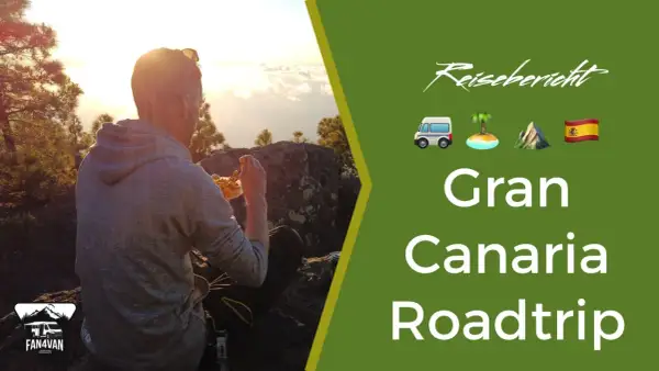 Reisebericht: Gran Canaria Roadtrip. Entdecke Geheimtipps auf dieser Reise mit dem Van. 🚐🌴⛰️🇪🇸