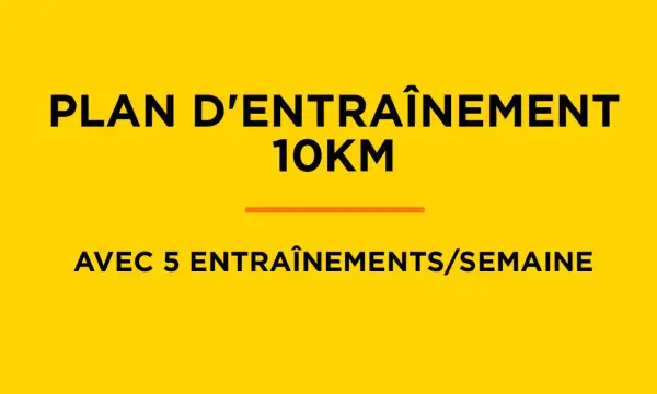 Plan d'entraînement 10km : 5 entraînements par semaine pour atteindre vos objectifs.
