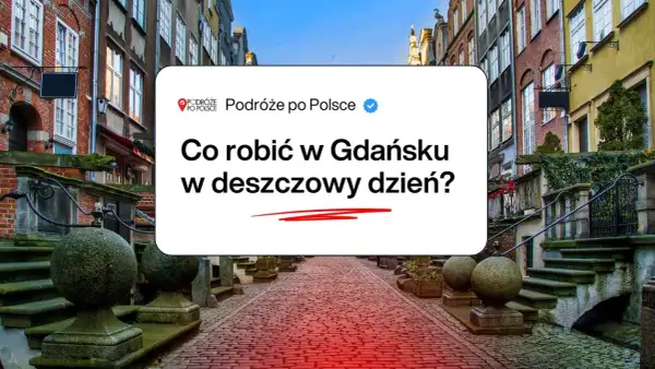 Co robic w Gdansku jak pada? Wąskie uliczki, kamienice i pomysły na deszczowy dzień.