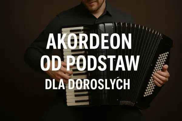 Nauka gry na akordeonie dla dorosłych. Mężczyzna gra na akordeonie, tekst "AKORDEON OD PODSTAW DLA DOROSŁYCH".