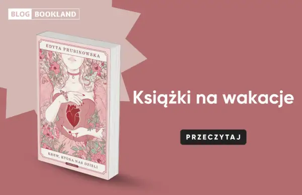 Okładka książki "Krew, która nas dzieli" Edyty Prusinowskiej, idealna książka na wakacje.