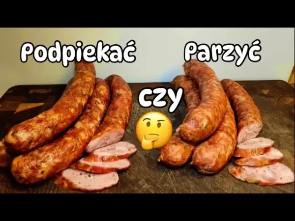 Jak długo parzyć kiełbasę, aby uniknąć suchego mięsa? Sprawdź!
