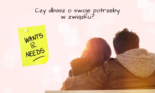 Para dba o swoje potrzeby i wartości w związku? Żółta karteczka z napisem "Wants & Needs" przypomina o tym.