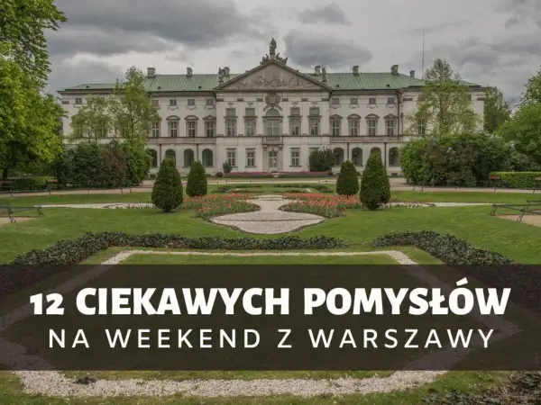 Pałac wilanowski i jego ogrody. Szukasz pomysłów na weekend z Warszawy?