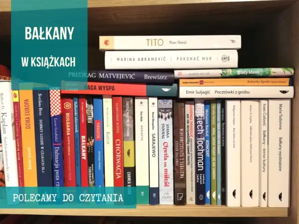 Książki o Bałkanach: od historii po literaturę podróżniczą. Odkryj fascynujący świat Bałkanów na półce.