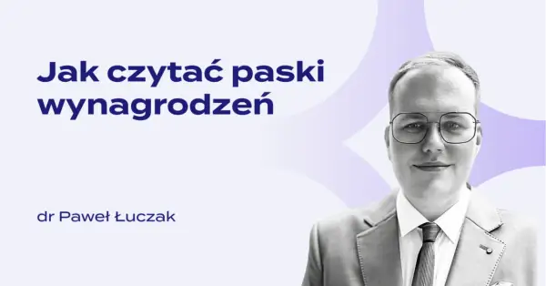 Jak czytać paski wynagrodzeń? Dr Paweł Łuczak wyjaśnia.