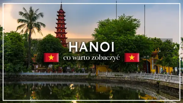 Hanoi atrakcje: Pagoda Tran Quoc i jezioro odbijające niebo. Warto zobaczyć!