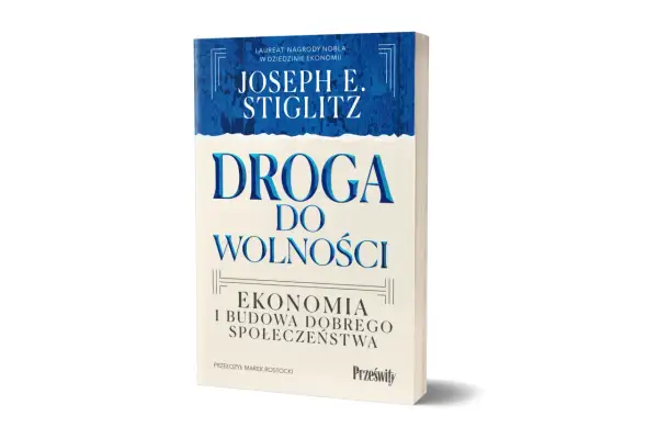 Okładka książki Josepha E. Stiglitza "Droga do wolności. Ekonomia i budowa dobrego społeczeństwa".