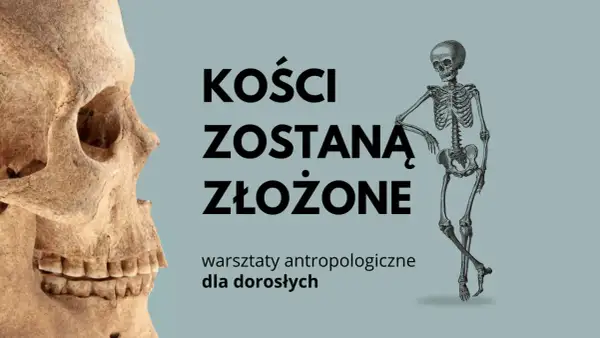 Czaszka i szkielet na tle napisu "Kości zostaną złożone". Warsztaty antropologiczne dla dorosłych.