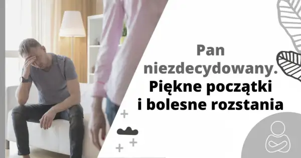 Zmartwiony mężczyzna siedzi na kanapie. Dziś jesteśmy inni niż wczoraj, bo pan niezdecydowany przeżywa piękne początki i bolesne rozstania.
