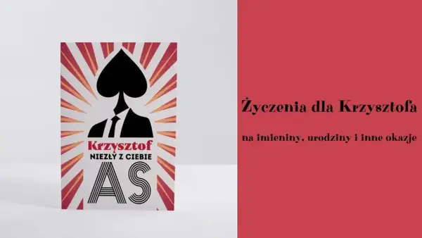 Krzysztof, niezły z Ciebie as! Śmieszne życzenia na imieniny dla każdego Krzysztofa.