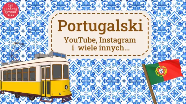 Żółty tramwaj, portugalska flaga i wzór azulejos. Portugalski to język urzędowy, który odkryjesz na YouTube i Instagramie.