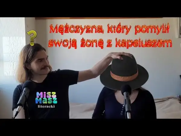 Mężczyzna, który pomylił żonę z kapeluszem - niezwykłe przypadki neurologiczne